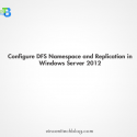 Configure DFS Namespace and Replication in Windows Server 2012