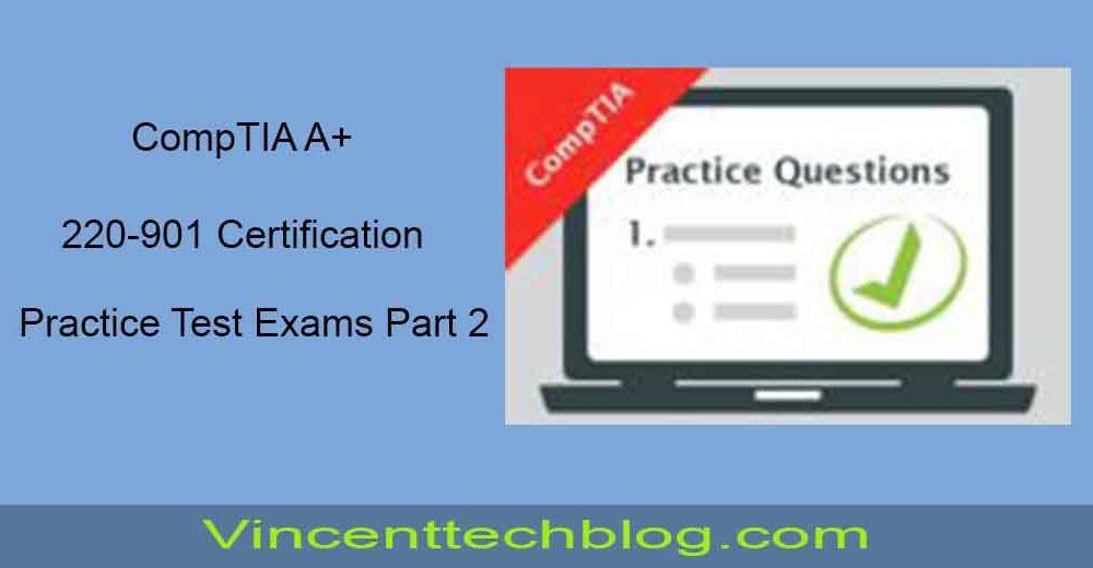 CompTIA A+ 220-901 Certification Practice Test Exams PART 2